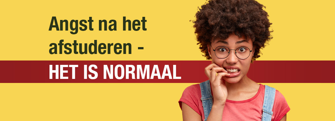 Angst na het afstuderen-het is normaal